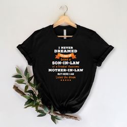 i never dreamed i'd end up being a son in law of a freakin' awesome mother in law but here i am living the dream shirt,