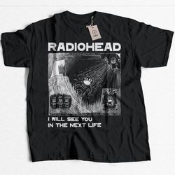 radiohead , i will see you,radiohead kid a next life radiohead shirt vintage style gift for men, women unisex shirt