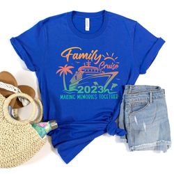 family cruise 2023 making memories together,family matching shirt png,cruise vacation shirt png,summer trip,cruise fun,c