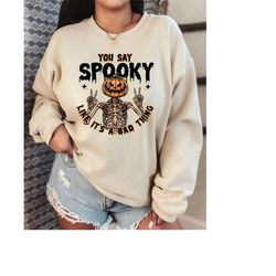 Cute Halloween Sweatshirt  and Hoodie, You Say Spooky Like It's a Bad Thing Sweatshirt , Halloween Sweatshirt , Hallowee