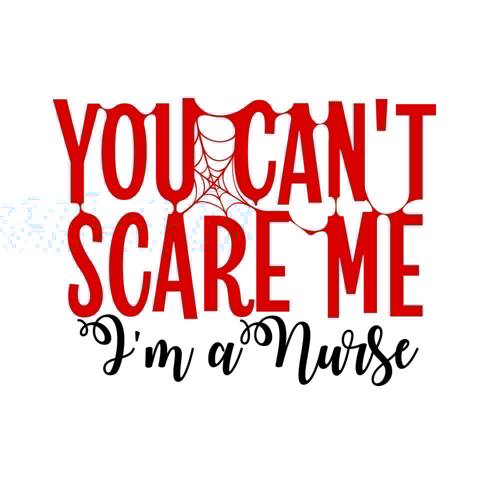 You-Can't-Scare-Me-I'm-A-Nurse.png
