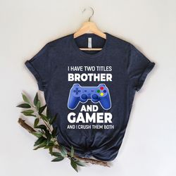 i have two titles brother and gamer shirt png, boys gamer shirt png, game addict shirt png, birthday boy gift, birthday