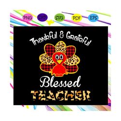 thankful & grateful blessed teacher,christmas svg,leopard & buffalo plaid, thanksgiving, thanksgiving svg, thankful teac