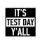 It's-Test-Day-Y'all.png