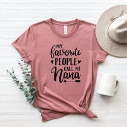 my favorite people call me nana, grandma shirt png, nana shirt png, pregnancy announcement, mothers day, nana tee, gift