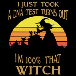 just took a dna test turns out im 100 that witch svg, hocus pocus svg, funny halloween svg files cricut silhouette