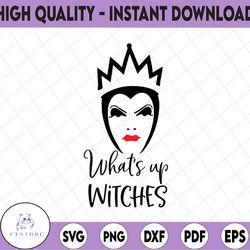 whats up witches evil queen, disney svg, disney mickey and minnie svg,quotes files, svg file, disney png file, cricut, s
