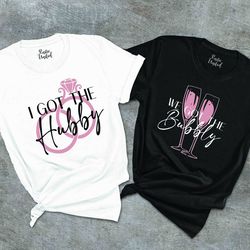 funny bachelorette tshirt png, wedding gifts, i got the hubby shirt png, we got the bubbly shirt pngs, bridal party tee,