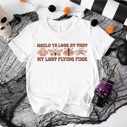 funny halloween gift, retro butterfly tee, would ya look at that look my last flying fuck shirt png, sarcastic halloween