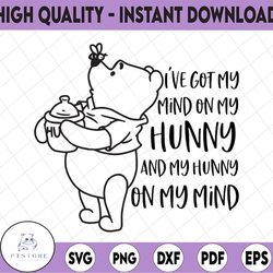i've got my mind on my hunny and my hunny on my mind svg, winnie the pooh svg, hunny svg, funny svg, disney svg, pooh sv