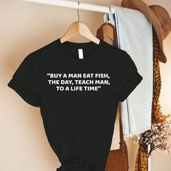 joe biden tshirt png, political gift shirt pngs, buy a man eat fish he day teach man to a lifetime shirt png, funny sayi