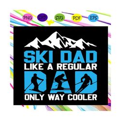 ski dad like a regular dad only way cooler svg, ski dad svg, fathers day svg, fathers day svg, fathers day svg, fathers