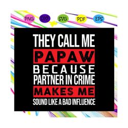 they call me papaw because partner in crime svg, papaw svg, partner in crime for silhouette, files for cricut, svg, dxf,