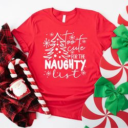 naughty list tee, christmas gift, too cute for the naughty list shirt png, christmas family matching tshirt png, christm