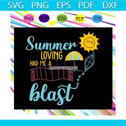 summer loving had me a blast, summer vacation, summer vacation gift, hello summer, summer svg,summer gift, summer shirt,