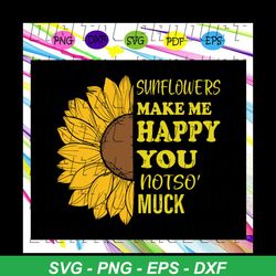 Sunflowers make me happy you not so much, sunflower svg, sunflower gift, sunflower clipart, sunflower lover, sunflower l