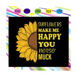 sunflowers make me happy you not so much, sunflower svg, sunflower gift, sunflower clipart, sunflower lover, sunflower l