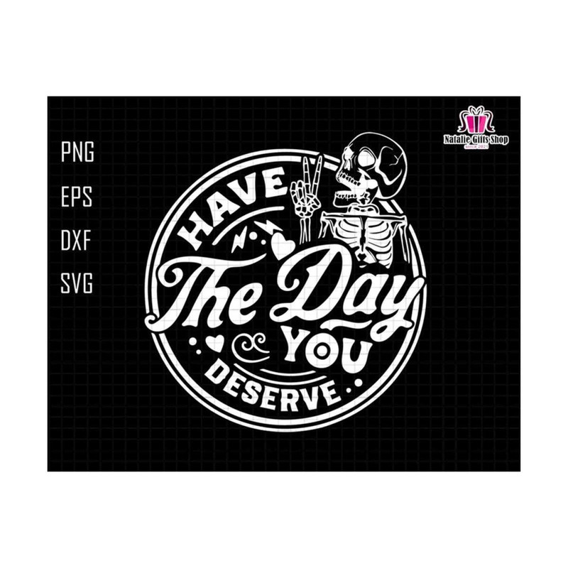 27102023174235-have-the-day-you-deserve-svg-skeleton-svg-peace-sign-image-1.jpg