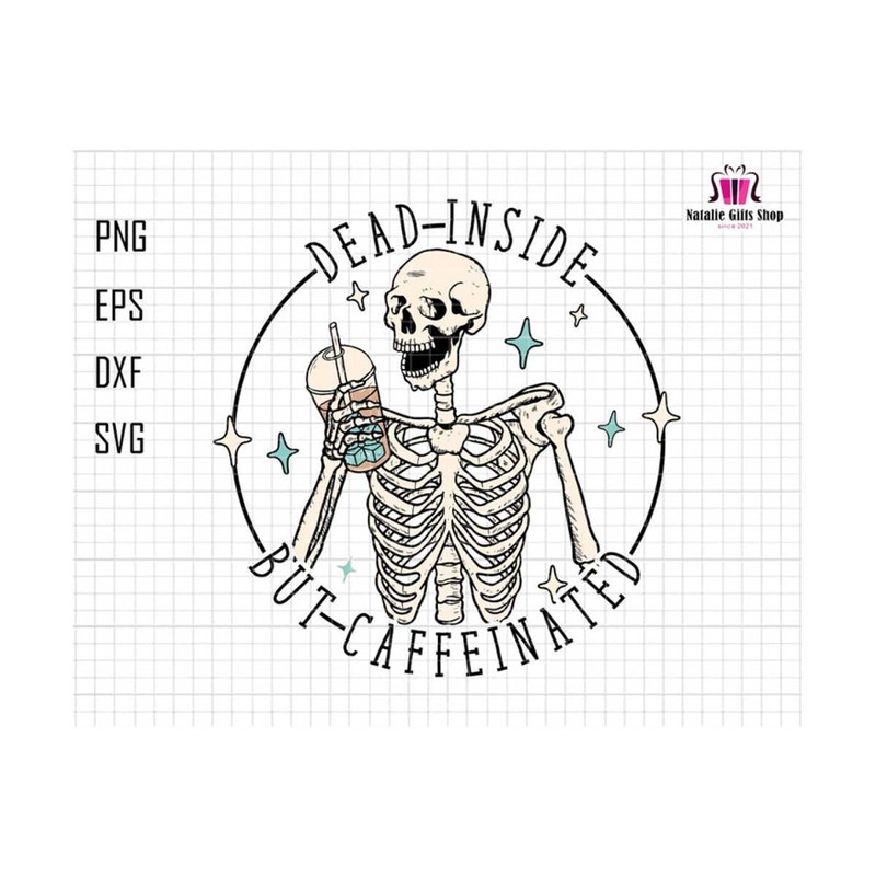 27102023174247-dead-inside-but-caffeinated-svg-funny-skeleton-svg-coffee-image-1.jpg