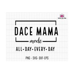 dace mama mode all day every day svg, dace mama mode svg, mom life svg, mom mode svg, funny mom life svg, mothers day svg, mama sublimation