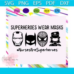 superheroes wear masks svg, nurse are superheroes, superheroes svg, nurses svg, masks svg, face masks svg, nurse life, g