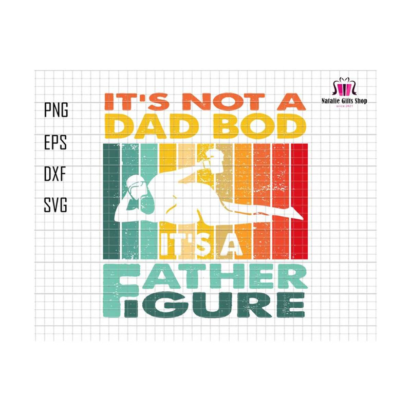 27102023175057-its-not-a-dad-bod-its-a-father-figure-svg-dad-bod-svg-dad-image-1.jpg