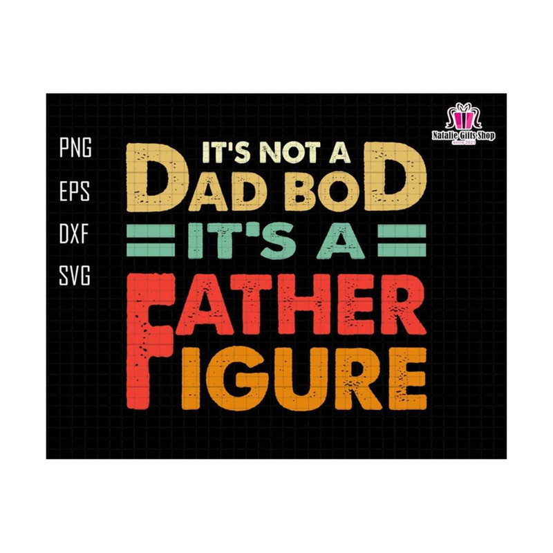 27102023175259-its-not-a-dad-bod-its-a-father-figure-svg-dad-bod-svg-dad-image-1.jpg