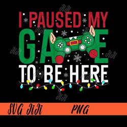 Christmas I Paused My Game To Be Here Gaming Elf PNG, Christmas Gamer PNG