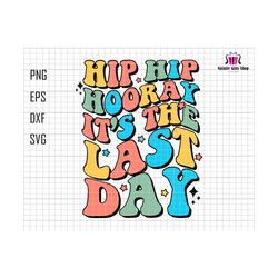 hip hip hooray its last day svg, teacher life svg, funny teacher svg, last day of school svg, summer break svg, teacher off duty svg, summer