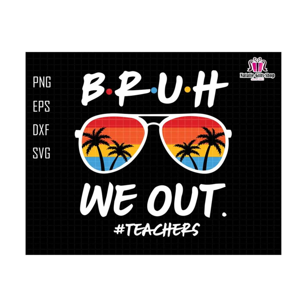 2710202318133-bruh-we-out-teachers-svg-last-day-of-school-svg-teacher-life-image-1.jpg
