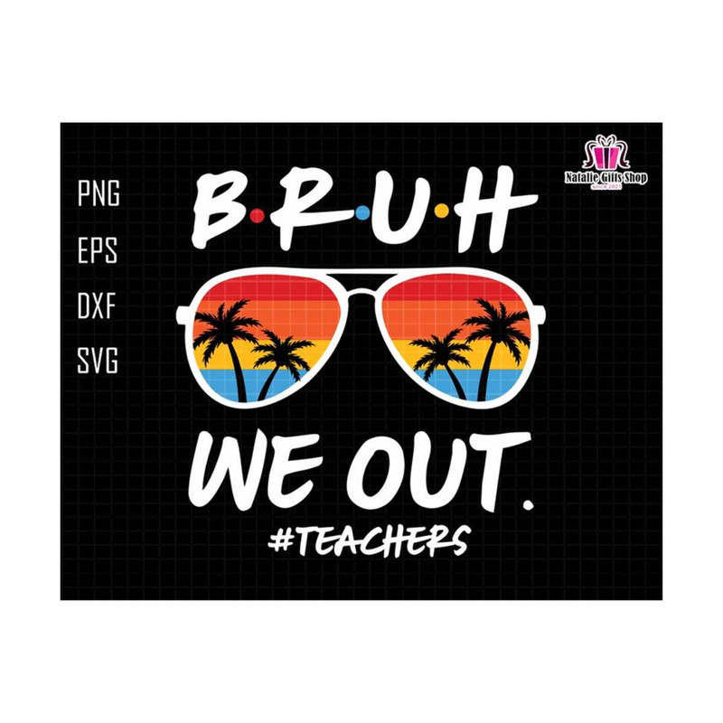 2710202318133-bruh-we-out-teachers-svg-last-day-of-school-svg-teacher-life-image-1.jpg