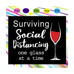 surviving social distancing svg, one glass at time svg, social distancing svg, glass svg, quarantine svg, social distanc