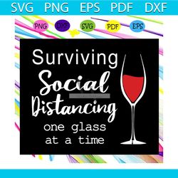 surviving social distancing svg, one glass at time svg, social distancing svg, glass svg, quarantine svg, social distanc