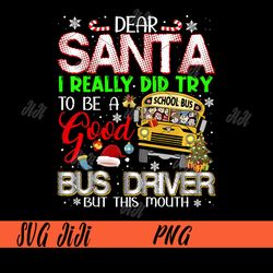 Dear Santa PNG, I Really Did Try To Be Good Bus Driver Christmas PNG