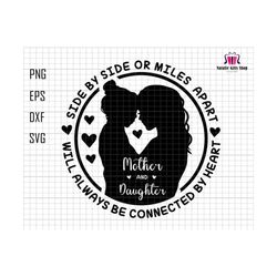 side by side or miles apart mother and daughter will always be connected by heart svg, mother and daughter svg, mothers day gift svg, cricut