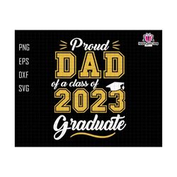 proud dad of a class of 2023 svg, senior class of 2023 svg, senior 2023 svg, 2023 senior svg, graduation svg, class of 2023 svg, proud dad