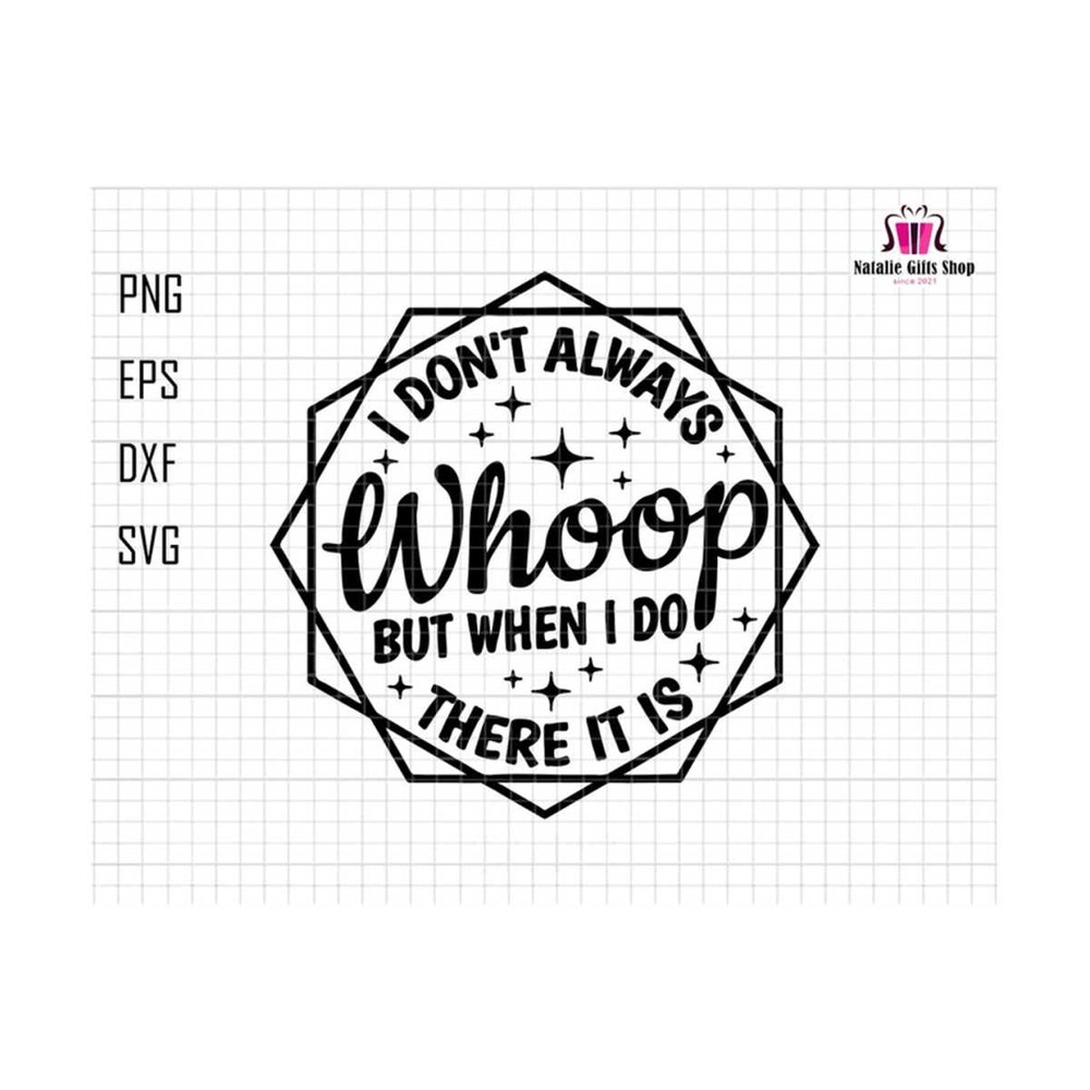 27102023181912-i-dont-always-whoop-but-when-i-do-there-it-is-svg-image-1.jpg