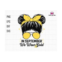 in september svg, we wear gold svg, funny quote, childhood cancer awareness svg, awareness ribbon svg, digital download, girl september svg