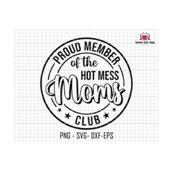 Proud Member Of The Hot Mess Moms Club Svg, Mess Mom Club Svg, Mothers Day Svg, Mom Svg, Hot Mess Moms Club Svg , Mama Club, Cricut Cut File