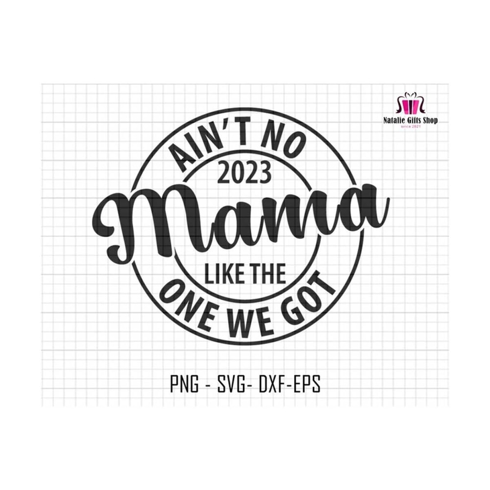 27102023183016-aint-no-mama-like-the-one-we-got-svg-mama-svg-mothers-image-1.jpg