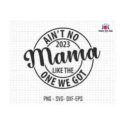 ain't no mama like the one we got svg, mama svg, mothers day svg, gift for mom svg, ain't no mama svg, new mother svg, blessed mama svg