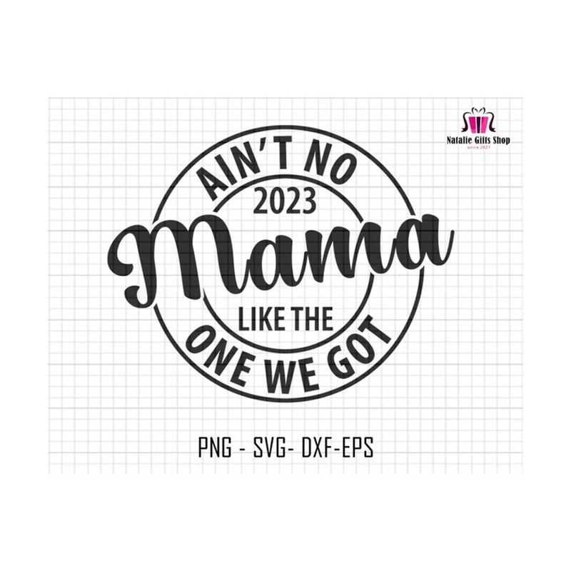 27102023183016-aint-no-mama-like-the-one-we-got-svg-mama-svg-mothers-image-1.jpg
