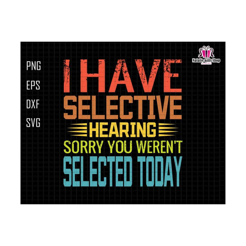 27102023183931-i-have-selective-hearing-svg-sorry-you-werent-svg-image-1.jpg