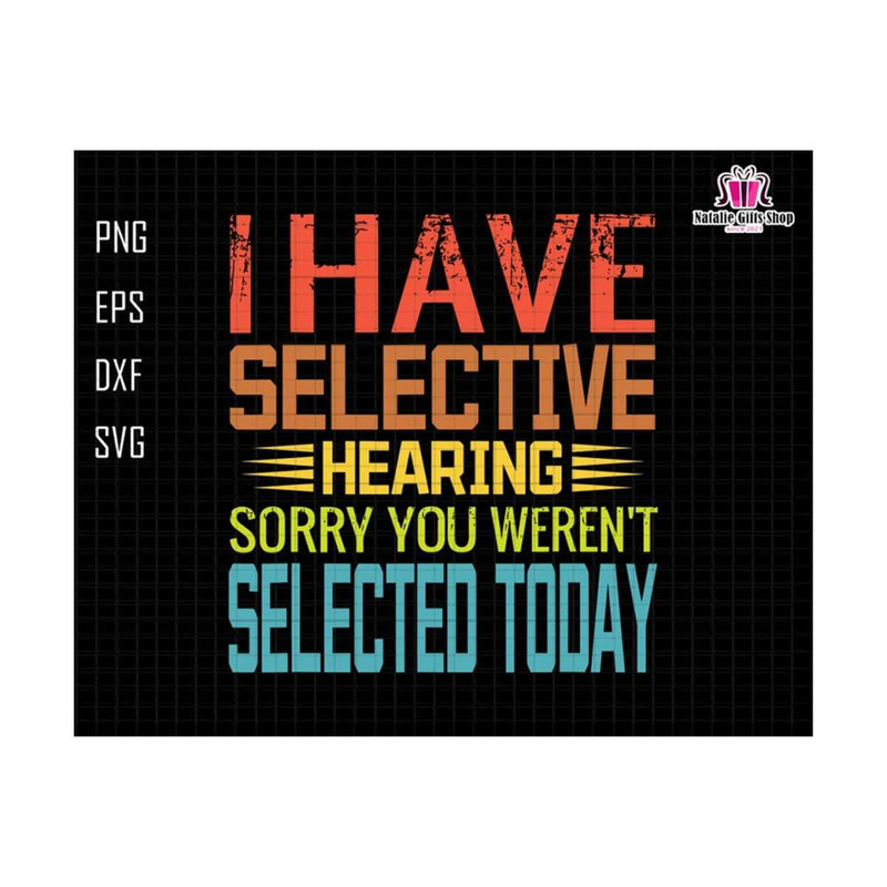 27102023183931-i-have-selective-hearing-svg-sorry-you-werent-svg-image-1.jpg