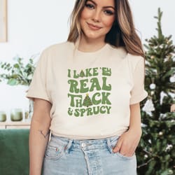 i like them real thick and sprucy shirt thick and spruce christmas shirt funny christmas shirt christmas tree shirt gift