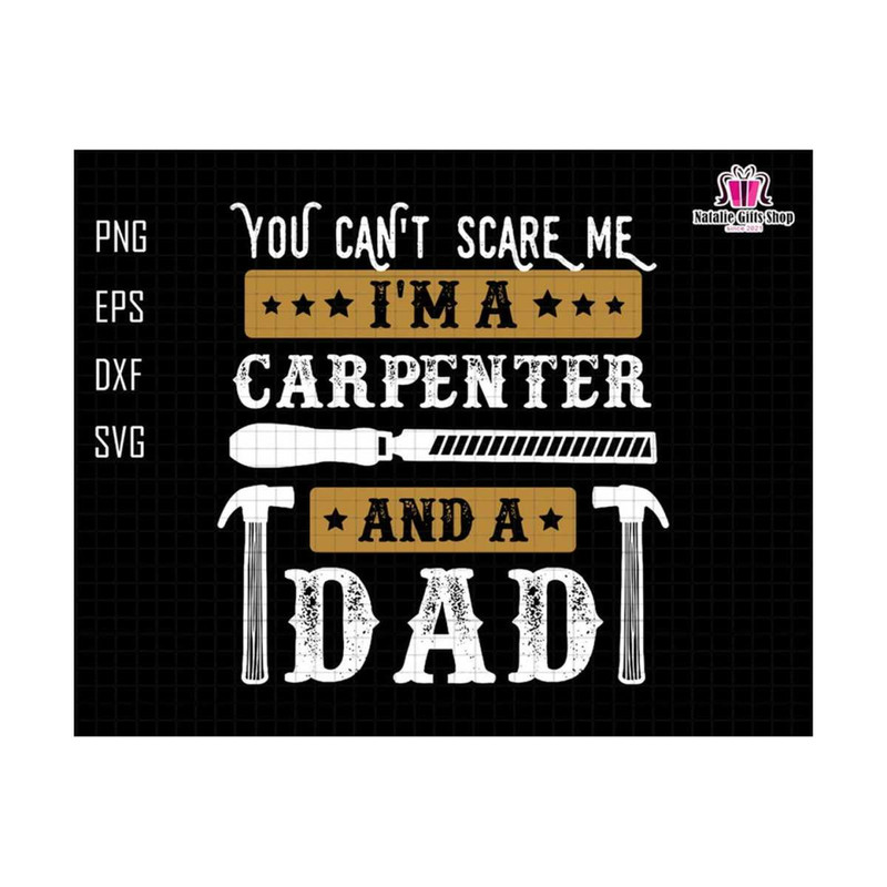2710202319616-you-cant-scare-me-im-a-carpenter-and-a-dad-svg-image-1.jpg