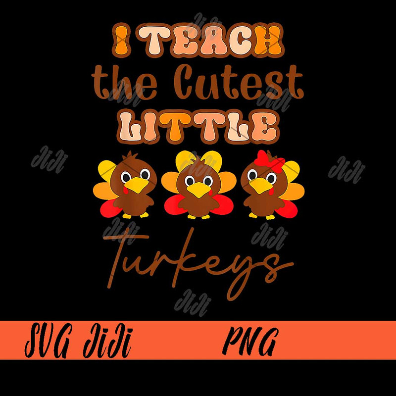 I-Teach-The-Cutest-Little-Turkeys-PNG,-Teacher-Thanksgiving-Fall-Season-PNG.jpg