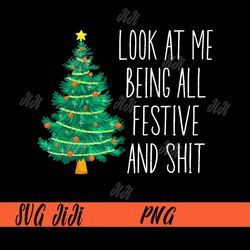 Look At Me Being All Festive And Shit PNG, Funny Xmas PNG, Christmas Tree PNG