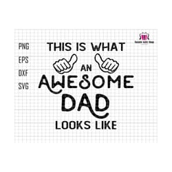 this is what an awesome dad looks like svg, awesome dad svg, fathers day gift, funny dad svg, best dad ever, gift for dad, dad life svg