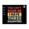 27102023191437-you-cant-scare-me-i-have-three-daughters-svg-funny-dad-image-1.jpg